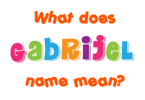 Meaning of Gabrijel Name