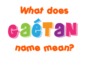 Meaning of Gaétan Name