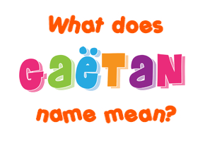 Meaning of Gaëtan Name