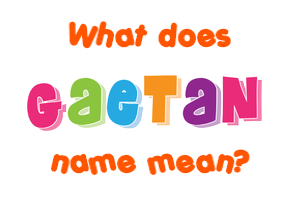 Meaning of Gaetan Name