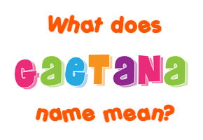 Meaning of Gaetana Name