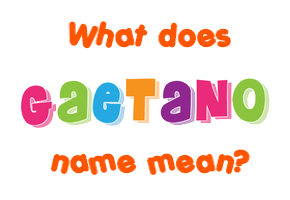 Meaning of Gaetano Name