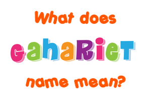 Meaning of Gahariet Name