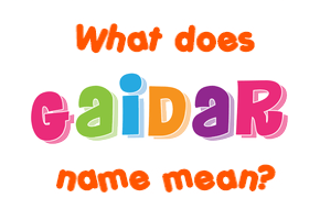 Meaning of Gaidar Name