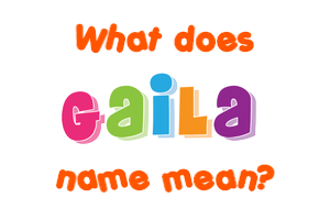 Meaning of Gaila Name