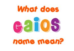 Meaning of Gaios Name