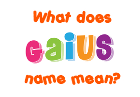 Meaning of Gaius Name