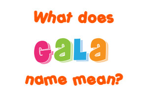 Meaning of Gala Name