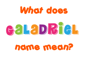 Meaning of Galadriel Name