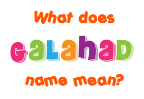 Meaning of Galahad Name