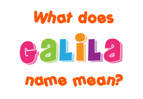 Meaning of Galila Name