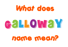 Meaning of Galloway Name