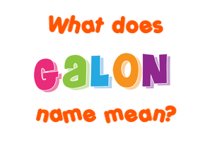 Meaning of Galon Name
