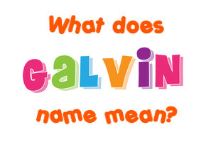 Meaning of Galvin Name