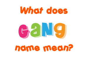Meaning of Gang Name