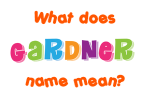 Meaning of Gardner Name