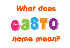 Meaning of Gasto Name