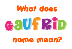Meaning of Gaufrid Name