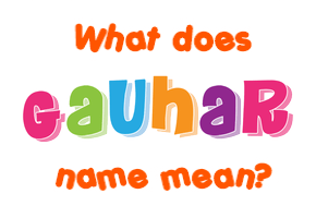 Meaning of Gauhar Name