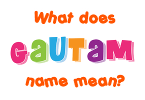 Meaning of Gautam Name