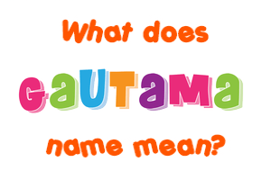 Meaning of Gautama Name