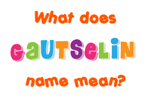 Meaning of Gautselin Name
