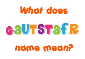 Meaning of Gautstafr Name
