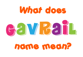 Meaning of Gavrail Name Meaning of Gavrail Name