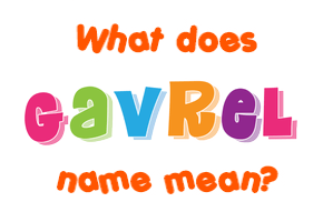 Meaning of Gavrel Name