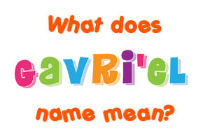 Meaning of Gavri'el Name