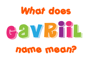 Meaning of Gavriil Name