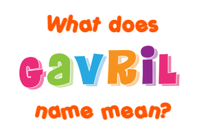 Meaning of Gavril Name