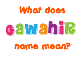 Meaning of Gawahir Name