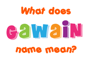 Meaning of Gawain Name