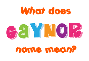 Meaning of Gaynor Name