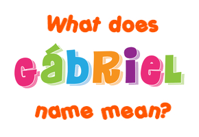 Meaning of Gábriel Name
