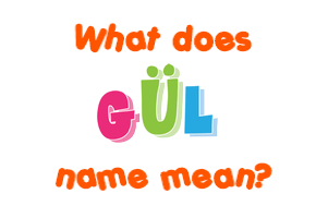 Meaning of Gül Name