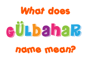Meaning of Gülbahar Name