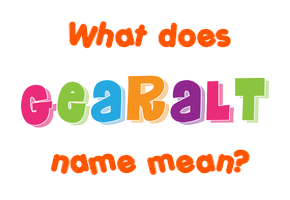 Meaning of Gearalt Name