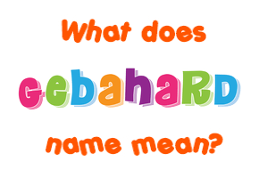 Meaning of Gebahard Name