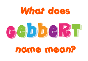Meaning of Gebbert Name