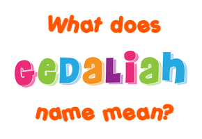 Meaning of Gedaliah Name
