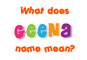 Meaning of Geena Name Meaning of Geena Name