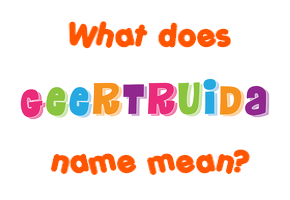 Meaning of Geertruida Name