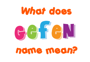 Meaning of Gefen Name