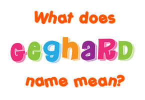 Meaning of Geghard Name