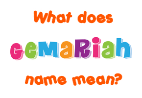 Meaning of Gemariah Name