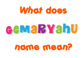 Meaning of Gemaryahu Name