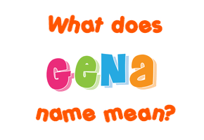 Meaning of Gena Name