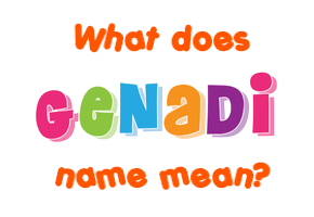 Meaning of Genadi Name